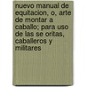 Nuevo Manual De Equitacion, O, Arte De Montar A Caballo; Para Uso De Las Se Oritas, Caballeros Y Militares by Pedro Bonnevie