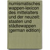 Numismatisches Wappen-Lexicon Des Mittelalters Und Der Neuzeit: Staaten Und Städtewappen (German Edition) by Rentzmann Wilhelm