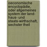 Oeconomische Encyclopädie, oder allgemeines System der Land- Haus- und Staats-Wirthschaft, Sechster Theil door Johann Georg Krünitz