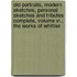 Old Portraits, Modern Sketches, Personal Sketches And Tributes Complete, Volume Vi., The Works Of Whittier