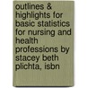 Outlines & Highlights For Basic Statistics For Nursing And Health Professions By Stacey Beth Plichta, Isbn door Cram101 Textbook Reviews