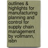 Outlines & Highlights For Manufacturing Planning And Control For Supply Chain Management By Vollmann, Isbn door Cram101 Textbook Reviews