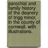 Parochial and Family History of the Deanery of Trigg Minor, in the County of Cornwall. With illustrations.