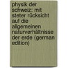 Physik Der Schweiz: Mit Steter Rücksicht Auf Die Allgemeinen Naturverhältnisse Der Erde (German Edition) door Meyer Jakob