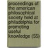 Proceedings of the American Philosophical Society Held at Philadelphia for Promoting Useful Knowledge (55)