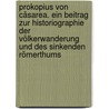 Prokopius von Cäsarea. Ein Beitrag zur Historiographie der Völkerwanderung und des sinkenden Römerthums door Felix Dahn