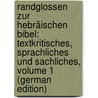 Randglossen Zur Hebräischen Bibel: Textkritisches, Sprachliches Und Sachliches, Volume 1 (German Edition) by B. Ehrlich Arnold