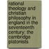 Rational Theology And Christian Philosophy In England In The Seventeenth Century: The Cambridge Platonists