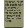 Raymond, Or Life And Death: With Examples Of The Evidence For Survival Of Memory And Affection After Death by Sir Oliver Lodge