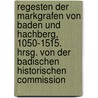 Regesten der Markgrafen von Baden und Hachberg, 1050-1515. Hrsg. von der Badischen historischen Commission by Historische Kommission Oberrheinische