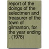 Report of the Doings of the Selectmen and Treasurer of the Town of Gilmanton, for the Year Ending . (1978) door Gilmanton