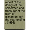 Report of the Doings of the Selectmen and Treasurer of the Town of Gilmanton, for the Year Ending . (1995) door Gilmanton