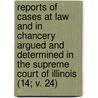 Reports of Cases at Law and in Chancery Argued and Determined in the Supreme Court of Illinois (14; V. 24) by Illinois. Supreme Court