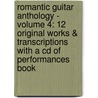 Romantic Guitar Anthology - Volume 4: 12 Original Works & Transcriptions With A Cd Of Performances Book by Jens Franke