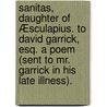 Sanitas, Daughter of Æsculapius. To David Garrick, Esq. A poem (sent to Mr. Garrick in his late illness). door Onbekend