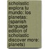Scholastic Explora Tu Mundo: Los Planetas: (Spanish Language Edition of Scholastic Discover More: Planets)