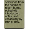 Selections from the Poems of Robert Burns. Edited with introduction, notes, and vocabulary by John G. Dow. by Robert Burns