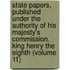 State Papers, Published Under the Authority of His Majesty's Commission. King Henry the Eighth (Volume 11)