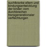 Suchtkranke Eltern und Bindungsentwicklung der Kinder: Vom Durchbrechen transgenerationaler Verflechtungen by Christian Pönsch