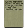 Système De Politique Positive: Ou, Traité De Sociologie, Instituant La Religion De L'humanité, Volume 4 door Auguste Comte