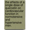 The Effects of a Single Dose of Quercetin on Cardiovascular Function in Normotensive and Hypertensive Men. door Abigail J. Larson