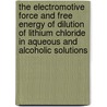 The Electromotive Force and Free Energy of Dilution of Lithium Chloride in Aqueous and Alcoholic Solutions door Franklin Spencer Mortimer