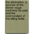 The Elimination: A Survivor of the Khmer Rouge Confronts His Past and the Commandant of the Killing Fields