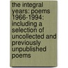 The Integral Years: Poems 1966-1994: Including a Selection of Uncollected and Previously Unpublished Poems by William Everson