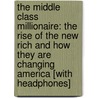 The Middle Class Millionaire: The Rise of the New Rich and How They Are Changing America [With Headphones] door Lewis Prince Schiff