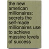 The New American Millionaires: Secrets the Self-Made Millionaires Use to Achieve Massive Levels of Success door Ken Odiwe
