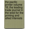 The Pacific Printer Volume 18; The Leading Trade Journal in the West for the Printing and Allied Interests door Books Group