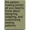 The Pattern Making Primer: All You Need to Know about Designing, Adapting, and Customizing Sewing Patterns door Jo Barnfield