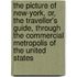 The Picture of New-York, Or, the Traveller's Guide, Through the Commercial Metropolis of the United States