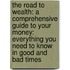 The Road To Wealth: A Comprehensive Guide To Your Money: Everything You Need To Know In Good And Bad Times