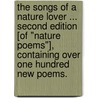 The Songs of a Nature Lover ... Second edition [of "Nature Poems"], containing over one hundred new poems. by William Percival Westell