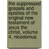 The suppressed Gospels and Epistles of the original New Testament of Jesus the Christ, Volume 4, Nicodemus