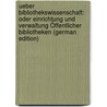 Ueber Bibliothekswissenschaft: Oder Einrichtung Und Verwaltung Öffentlicher Bibliotheken (German Edition) door Molbech Christian