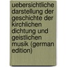 Uebersichtliche Darstellung Der Geschichte Der Kirchlichen Dichtung Und Geistlichen Musik (German Edition) by Michel Schletterer Hans