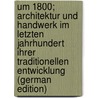 Um 1800; Architektur und Handwerk im Letzten Jahrhundert ihrer traditionellen Entwicklung (German Edition) door Mebes Paul