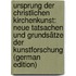 Ursprung Der Christlichen Kirchenkunst: Neue Tatsachen Und Grundsätze Der Kunstforschung (German Edition)