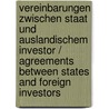 Vereinbarungen Zwischen Staat Und Auslandischem Investor / Agreements Between States and Foreign Investors door Jutta Stoll