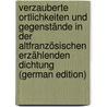Verzauberte Ortlichkeiten Und Gegenstände in Der Altfranzösischen Erzählenden Dichtung (German Edition) door Hertel Adolf