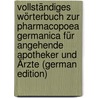 Vollständiges Wörterbuch Zur Pharmacopoea Germanica Für Angehende Apotheker Und Ärzte (German Edition) by Otto Harz Carl