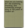 What Are You Looking At?: The Surprising, Shocking, and Sometimes Strange Story of 150 Years of Modern Art door Will Gompertz