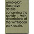 Wimbledon; illustrative details concerning the parish: ... with descriptions of the Wimbledon Park Estate.