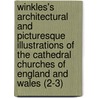 Winkles's Architectural and Picturesque Illustrations of the Cathedral Churches of England and Wales (2-3) door Benjamin Winkles