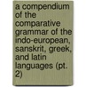 a Compendium of the Comparative Grammar of the Indo-European, Sanskrit, Greek, and Latin Languages (Pt. 2) door August Schleicher