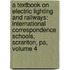 a Textbook on Electric Lighting and Railways: International Correspondence Schools, Scranton, Pa, Volume 4