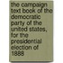 the Campaign Text Book of the Democratic Party of the United States, for the Presidential Election of 1888