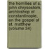 the Homilies of S. John Chrysostom, Archbishop of Constantinople, on the Gospel of St. Matthew (Volume 34)